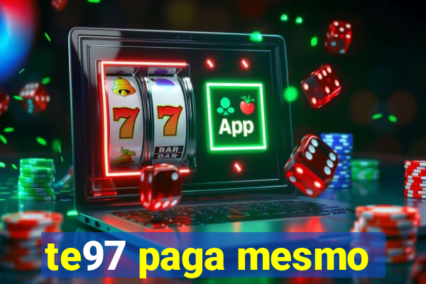 te97 paga mesmo